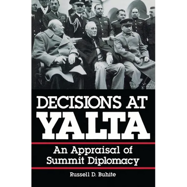 Decisions at Yalta: An Appraisal of Summit Diplomacy
