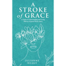 A Stroke of Grace: A Guide to Understanding and Living With an Acquired Brain Injury