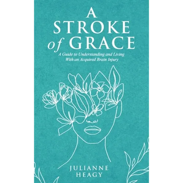A Stroke of Grace: A Guide to Understanding and Living With an Acquired Brain Injury