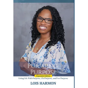 Pursuing Purpose: Living Life With Purpose, On Purpose, and For Purpose