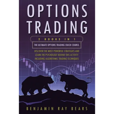 Options Trading: 2 Books 1 - The Ultimate Options Trading Crash Course. Discover The Most Powerful Strategies And Learn The Psychology