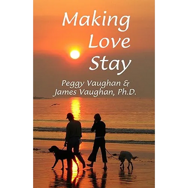 Making Love Stay: Everything You Ever Knew About Love But Forgot