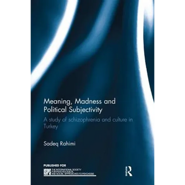 Meaning, Madness and Political Subjectivity: A study of schizophrenia and culture in Turkey