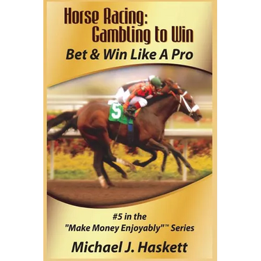 Horse Racing: Gambling to Win: Bet & Win Like A Pro