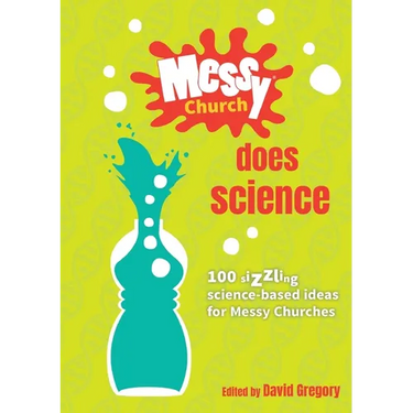 Messy Church Does Science: 100 sizzling science-based ideas for Messy Churches