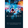 Hope in the Age of Addiction: How to Find Freedom and Restore Your Relationships