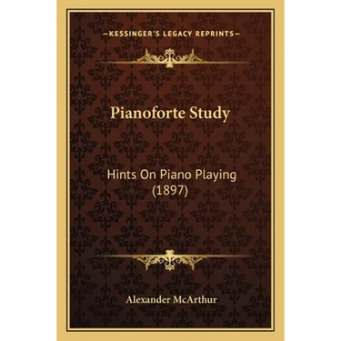 Pianoforte Study: Hints On Piano Playing (1897)
