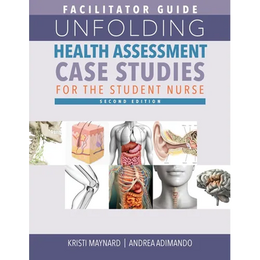 FACILITATOR GUIDE for Unfolding Health Assessment Case Studies for the Student Nurse, Second Edition