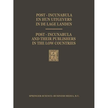 Post-Incunabula En Hun Uitgevers in de Lage Landen / Post-Incunabula and Their Publishers in the Low Countries: Een Bloemlezing Gebaseerd Op Wouter Ni