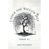Under the Willow Tree: Psalm 91
