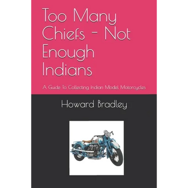 Too Many Chiefs - Not Enough Indians: A Guide To Collecting Indian Model Motorcycles
