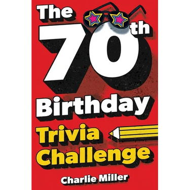 The 70th Birthday Trivia Challenge: Take A Walk Down Memory Lane With Fun Brain-Teasers And Quizzes For Seventy-Year-Olds (70th Birthday Gift)