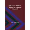 Life of Sir William Wallace of Elderslie, Volume II