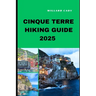 Cinque Terre Hiking Guide 2025: Hiking Cinque Terre Like a Pro: Top Trails and Insider Tips for 2025
