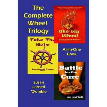 The Complete Wheel Trilogy: The Big Wheel/Take The Helm/Battle for the Cure