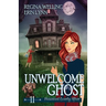 Unwelcome Ghost: A Cozy Mystery with a Ghostly Twist