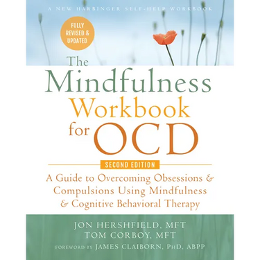 The Mindfulness Workbook for Ocd: A Guide to Overcoming Obsessions and Compulsions Using Mindfulness and Cognitive Behavioral Therapy