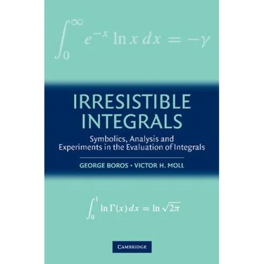 Irresistible Integrals: Symbolics, Analysis and Experiments in the Evaluation of Integrals