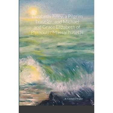 Elizabeth Tilley, a Pilgrim Traveler, and Michael and Grace Elizabeth of Plymouth, Massachusetts