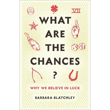 What Are the Chances?: Why We Believe in Luck