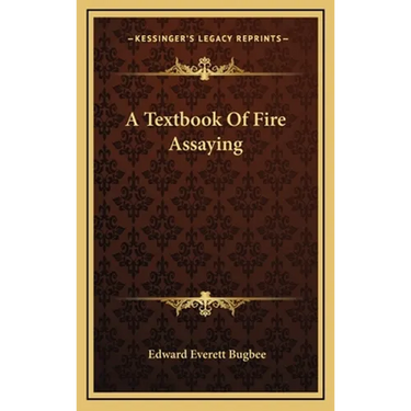 A Textbook Of Fire Assaying
