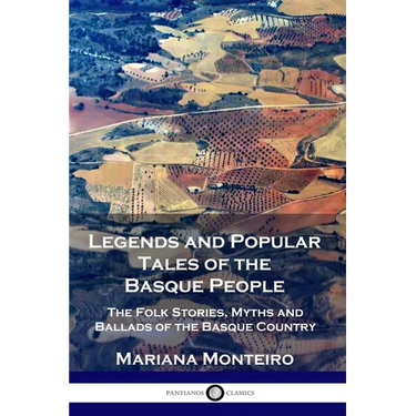Legends and Popular Tales of the Basque People: The Folk Stories, Myths and Ballads of the Basque Country