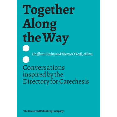 Together Along the Way Conversations Inspired by the Directory for Catechesis