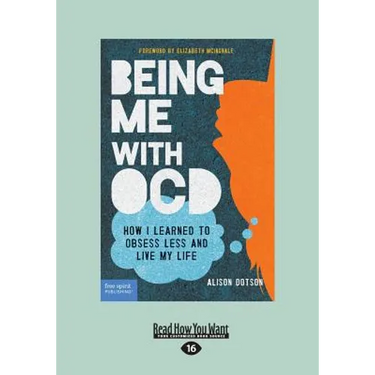 Being Me with OCD: How i Learned to Obsess less and Live my Life (Large Print 16pt)