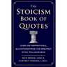 The Stoicism Book of Quotes: Over 200 Inspirational Quotations from the Greatest Stoic Philosophers