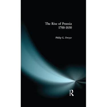 The Rise of Prussia 1700-1830