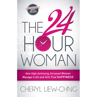 The 24-Hour Woman: How High Achieving, Stressed Women Manage It All and Still Find Happiness