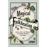 Magical Folkhealing: Herbs, Oils, and Recipes for Health, Healing, and Magic