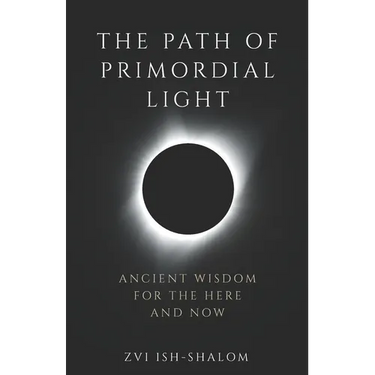 The Path of Primordial Light: Ancient Wisdom for the Here and Now
