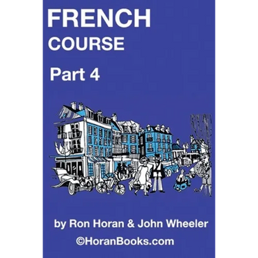 French Course Part 4: A New French Course by Ron S Horan & John R Wheeler