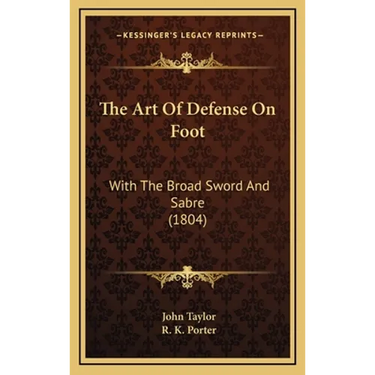 The Art Of Defense On Foot: With The Broad Sword And Sabre (1804)