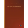 Victor Hugo: His Life and Works