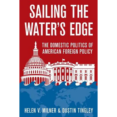 Sailing the Water's Edge: The Domestic Politics of American Foreign Policy