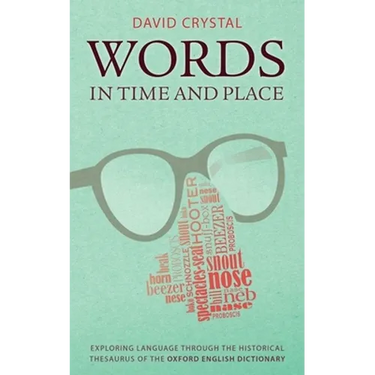 Words in Time and Place: Exploring Language Through the Historical Thesaurus of the Oxford English Dictionary