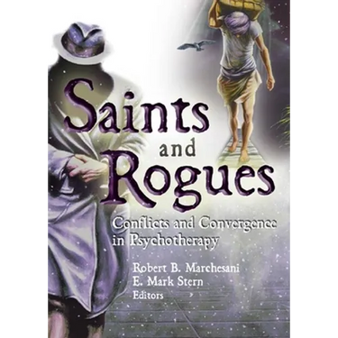 Saints and Rogues: Conflicts and Convergence in Psychotherapy