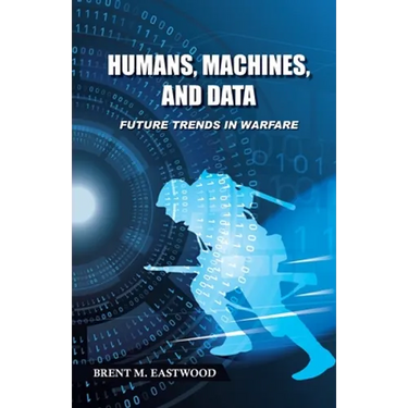 Humans, Machines, and Data: Future Trends in Warfare