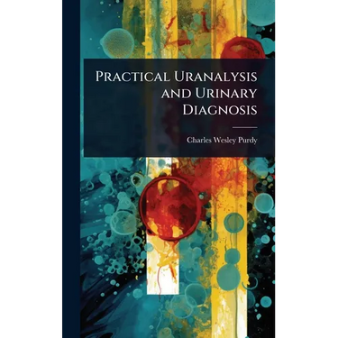 Practical Uranalysis and Urinary Diagnosis