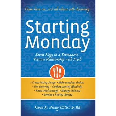 Starting Monday: Seven Keys to a Permanent, Positive Relationship with Food