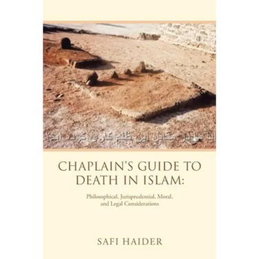 Chaplain's Guide to Death in Islam: Philosophical, Jurisprudential, Moral, and Legal Considerations