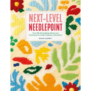 Next-Level Needlepoint: Over 100 Skill-Building Stitches and Techniques for Modern Tapestry Embroidery