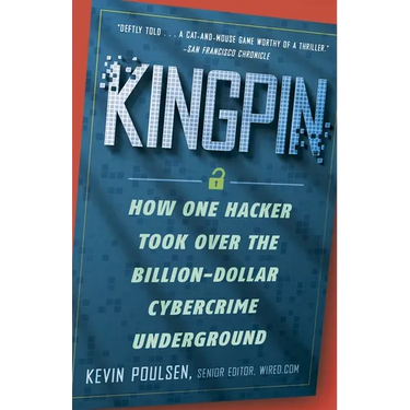 Kingpin: How One Hacker Took Over the Billion-Dollar Cybercrime Underground