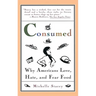 Consumed: Why Americans Hate, Love, and Fear Food