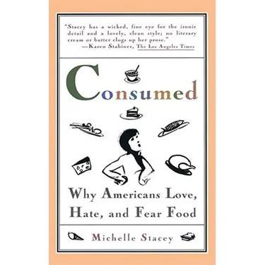Consumed: Why Americans Hate, Love, and Fear Food