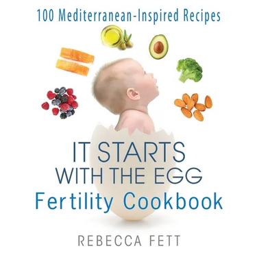 It Starts with the Egg Fertility Cookbook: 100 Mediterranean-Inspired Recipes