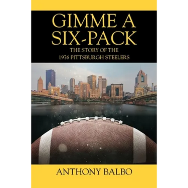 Gimme a Six-Pack: The Story of the 1976 Pittsburgh Steelers