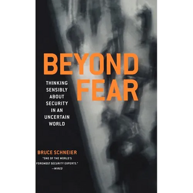 Beyond Fear: Thinking Sensibly about Security in an Uncertain World